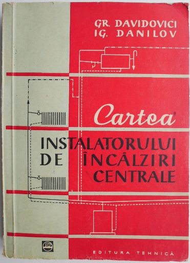 Cartea instalatorului de incalziri centrale &ndash; Grigore Davidovici, Igor Danilov