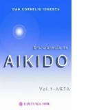 Enciclopedia de Aikido - volumul I: Arta - Dan Corneliu Ionescu