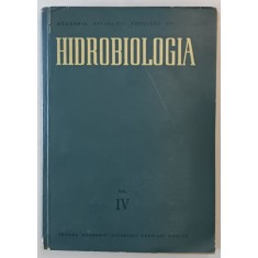 HIDROBIOLOGIA - LUCRARILE COMISIEI DE HIDROLOGIE , HIDROBIOLOGIE SI IHTIOLOGIE , VOLUMUL IV de TH . BUSNITA ...VIRGINIA ENACEANU , 1963