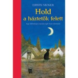 Hold a h&aacute;ztetők felett - Erwin Moser