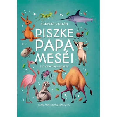 Piszke papa mes&amp;eacute;i - T&amp;iacute;z vid&amp;aacute;m &amp;aacute;llatmese - Egressy Zolt&amp;aacute;n foto
