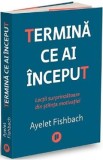 Termina ce ai inceput - Ayelet Fishbach