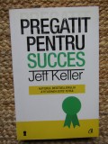 Pregatit pentru succes - Jeff Keller