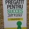 Pregatit pentru succes - Jeff Keller