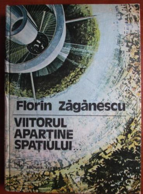 Florin Zaganescu - Viitorul apartine spatiului (1980, editie cartonata) foto