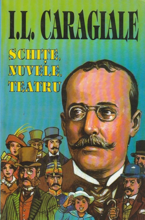 I. L. CARAGIALE - SCHITE NUVELE TEATRU