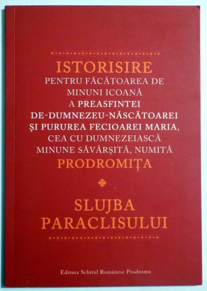 ISTORISIRE PENTRU FACATOAREA DE MINUNI ICOANA NUMITA PRODROMITA , SLUJBA PARACLISULUI , 2013