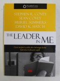 THE LEADER IN ME - CUM INSPIRA SCOLILE DIN INTREAGA LUME MARETIA IN FIECARE COPIL de STEPHEN R. COVEY ...DAVID K. HATCH , 2018