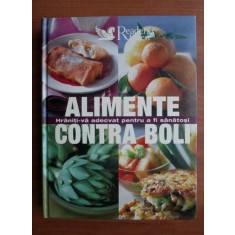 Alimente contra boli. Hraniti-va adecvat pentru a fi sanatosi (Reader&#039;s Digest)