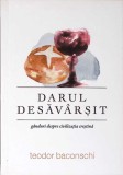 DARUL DESAVARSIT. GANDURI DESPRE CIVILIZATIA CRESTINA-TEODOR BACONSCHI-355251
