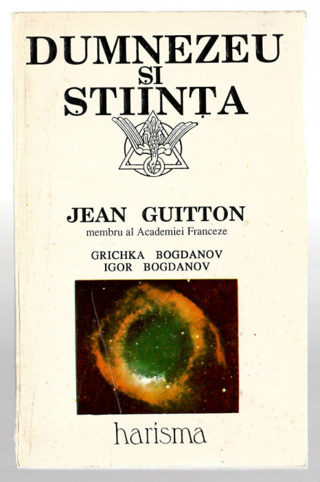Dumnezeu si stiinta - Jean Guitton, Grika si Igor Bogdanov, Ed Harisma, 1992