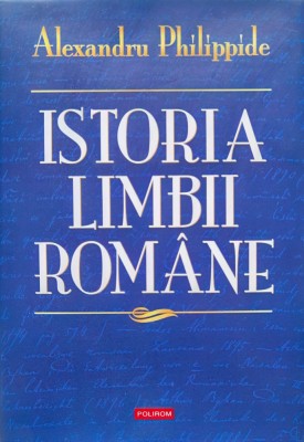 Istoria Limbii Romane (editie Cartonata) - Alexandru Philippide , D678 foto