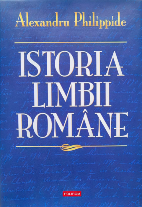 Istoria Limbii Romane (editie Cartonata) - Alexandru Philippide ,556758