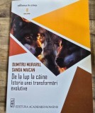 De la lup la caine. Istoria unei transformari evolutive - Dumitru Murariu, Sanda Maican