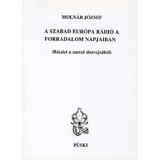 A Szabad Eur&oacute;pa R&aacute;di&oacute; a forradalom napjaiban - R&eacute;szlet a szerző &eacute;letrajz&aacute;b&oacute;l - Moln&aacute;r J&oacute;zsef