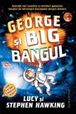 George şi Big Bangul - Paperback - Lucy Hawking, Stephen Hawking - Humanitas