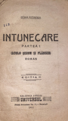 CEZAR PETRESCU,INTUNECARE/PARTEA I-A/ EDITIE PRINCEPS,1927,,UNIVERSUL&amp;quot;/VEZI POZE foto