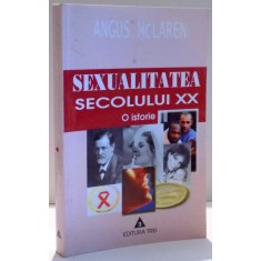 SEXUALITATEA SECOLULUI XX , O ISTORIE de ANGUS MCLAREN , 2002