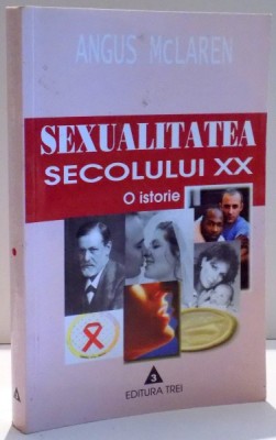 SEXUALITATEA SECOLULUI XX , O ISTORIE de ANGUS MCLAREN , 2002 foto
