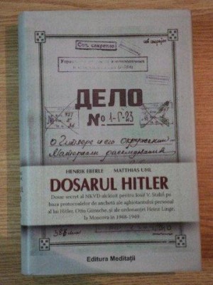 HENRIK EBERLE, MATTHIAS UHL - DOSARUL HITLER {ED MEDITATII 2007 591 PAG COPERTI CARTONATE, SUPRACOPERTA} foto