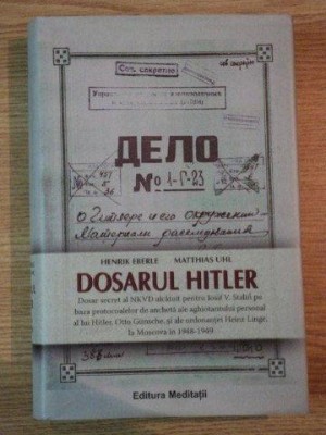 HENRIK EBERLE, MATTHIAS UHL - DOSARUL HITLER {ED MEDITATII 2007 591 PAG COPERTI CARTONATE, SUPRACOPERTA} foto