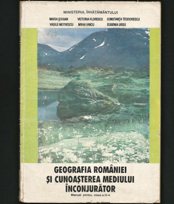 GEOGRAFIA ROM&amp;Acirc;NIEI ȘI CUNOAȘTEREA MEDIULUI &amp;Icirc;NCONJURĂTOR - MANUAL CLASA IV-A foto