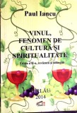 VINUL, FENOMEN DE CULTURA SI SPIRITUALITATE-PAUL IANCU-356384