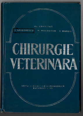 Chirurgie veterinara - I. Grigorescu/V. Capatana/ M. Moldovan/I. Murgu EDP 1975 foto