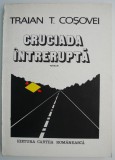 Cruciada intrerupta Traian T. Cosovei carte beletristica anticariat stare buna