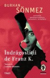 &Icirc;ndrăgostiții de Franz K. - Paperback brosat - Trei