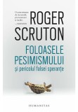 Cumpara ieftin Foloasele pesimismului si pericolul falsei sperante