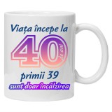 Cana alba personalizata &quot; Viata incepe la &quot;,40 ani, INOVATIX&reg;. 330ml