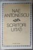 Scriitori Uitați - Nae Antonescu - Biografii, Editura Dacia, 1980, Limba Rom&acirc;nă, 320 Pagini, Copertă Necartonată
