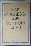 Scriitori Uitați - Nae Antonescu - Biografii, Editura Dacia, 1980, Limba Rom&acirc;nă, 320 Pagini, Copertă Necartonată