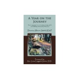A Year on the Journey: Your Companion in Co-Creating a Truly Useful and Fulfilling Relationship with God