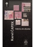 Karel Capek - Fabrica de absolut (Editia: 2008)