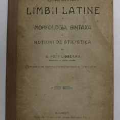 GRAMATICA LIMBII LATINE - MORFOLOGIA , SINTAXA SI NOTIUNI DE STILISTICA , CLASA A V- A MODERNA , de G. POPA - LISSEANU , 1909