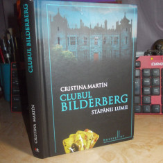 CRISTINA MARTIN - CLUBUL BILDERBERG_STAPANII LUMII , ED. 2-A DE LUX , 2010 *