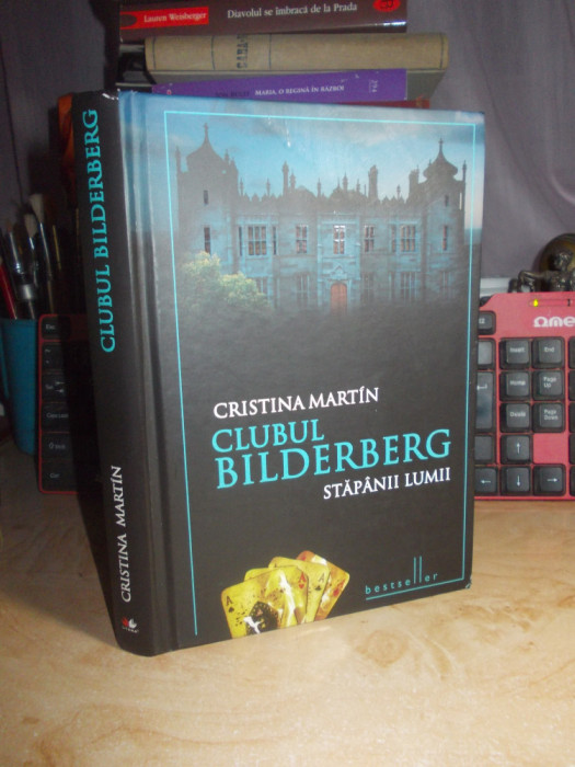 CRISTINA MARTIN - CLUBUL BILDERBERG_STAPANII LUMII , ED. 2-A DE LUX , 2010 *