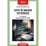 Date in imagini puternice. Un manual pentru naratiuni vizuale/Raluca-Nicoleta Radu