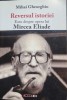 Reversul istoriei. Eseu despre opera lui Mircea Eliade - Mihai Gheorghiu