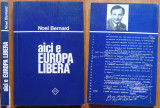 Noel Bernard , Aici e Europa Libera , Munchen , 1983 , editia 1 , tiraj 1000 ex.