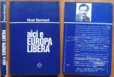 Noel Bernard, Aici e Europa Libera, Munchen, 1983, editia 1, tiraj 1000 exemplare