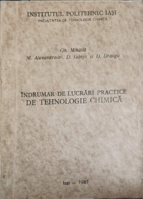 INDRUMAR DE LUCRARI PRACTICE DE TEHNOLOGIE CHIMICA-GH. MIHAILA, M. ALEXANDROAEI, D. GANJU, D. DRAGNA foto