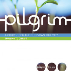 Pilgrim - Turning to Christ: A Course for the Christian Journey