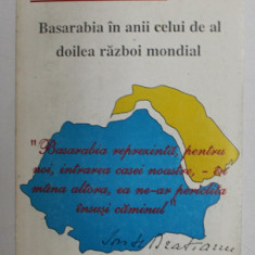 BASARABIA IN ANII CELUI DE AL DOILEA RAZBOI MONDIAL de VALERIU - FLORIN DOBRINESCU si ION CONSTANTIN , 1995