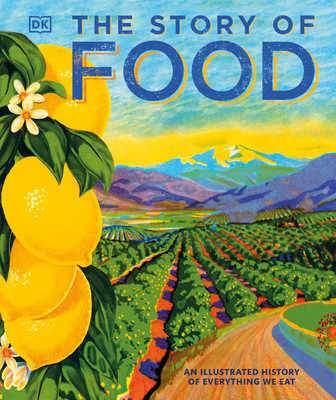 The Story of Food: An Illustrated History of Everything We Eat foto