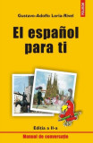 El espanol para ti - Paperback brosat - Gustavo-Adolfo Loria-Rivel - Polirom