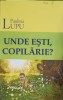 Unde esti, Copilarie? - Paulina Lupu - Psihologie - Editura Arhip Art, 2018 - Carte in romana