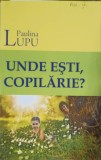 Unde esti, Copilarie? - Paulina Lupu - Psihologie - Editura Arhip Art, 2018 - Carte in romana